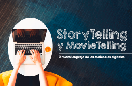 StoryTelling y MovieTelling:  El nuevo lenguaje de las audiencias digitales