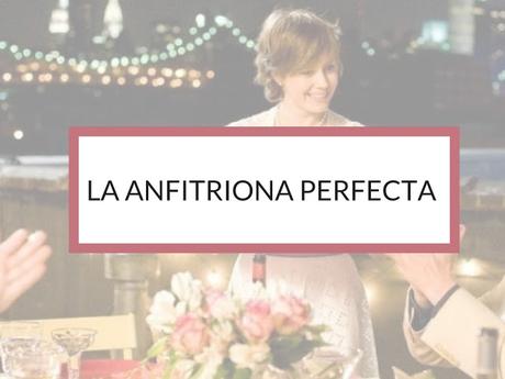 ¿QUIERES SER LA ANFITRIONA PERFECTA?