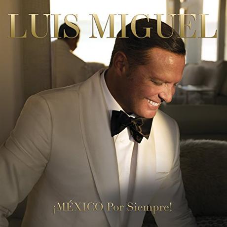 Luis Miguel regresa con el álbum ‘MÉXICO Por Siempre’ ¡México Por Siempre¡