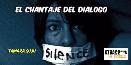El chantaje del diálogo con sus víctimas y rehenes El chantaje del diálogo con sus víctimas y rehenes
