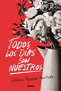 Todos los días son nuestros, de Catalina Aguilar Mastretta Todos los días son nuestros, de Catalina Aguilar Mastretta
