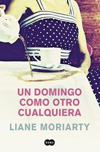 Un domingo como otro cualquiera- Liane Moriarty Un domingo como otro cualquiera- Liane Moriarty