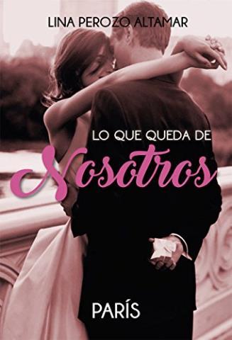 Lo que queda de nosotros: París – Lina Perozo Altamar