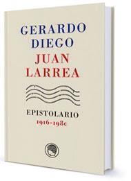 Gerardo Diego - Juan Larrea. Epistolario Gerardo Diego - Juan Larrea. Epistolario
