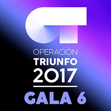 OT 2017 – Lista de canciones de la Gala 7 OT Gala 6 (Operación Triunfo 2017)