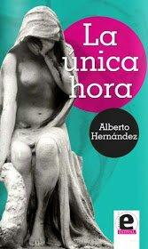 «La única hora» de Alberto Hernández «La única hora» de Alberto Hernández