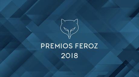 NOMINADOS A LOS PREMIOS FEROZ 2018