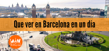 Que ver en Barcelona en un día (no maten al mensajero) Que ver en Barcelona en un día (no maten al mensajero)