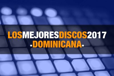 Los mejores discos del 2017 | Dominicana Los mejores discos del 2017 | Dominicana