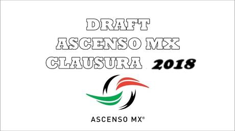 Así va el Draft de Ascenso MX – Clausura 2018 Así va el Draft de Ascenso MX – Clausura 2018
