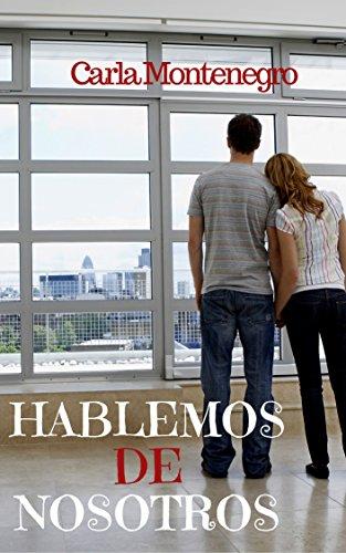 Hablemos de nosotros – Carla Montenegro,Descargar gratis http://www.librosinpagar.info/2017/12/hablemos-de-nosotros-carla.html