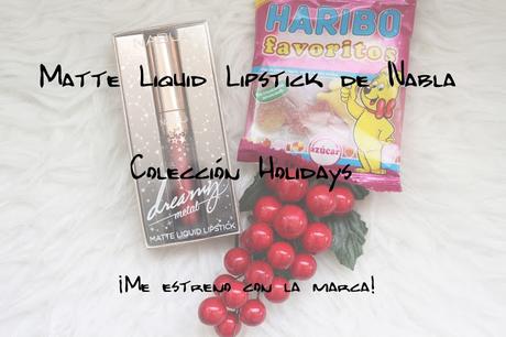 Matte Liquid Lipstick de Nabla / Colección Holidays ¡Me estreno con la marca!