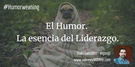El Humor. La esencia del Liderazgo #Humorweaning