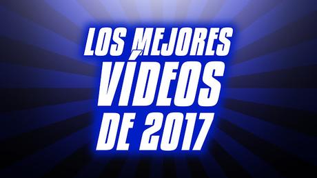 Los MEJORES VÍDEOS de 2017