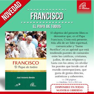 FRANCISCO, EL PAPA DE TODOS. (Paulinas, Lima, 2017, 250 pp). José Antonio Benito FRANCISCO, EL PAPA DE TODOS. (Paulinas, Lima, 2017, 250 pp). José Antonio Benito