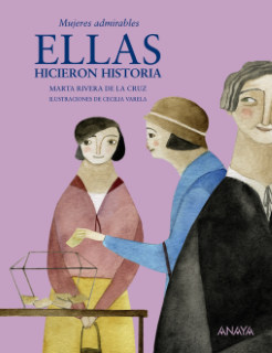 Ellas hicieron historia (Marta Rivera de la Cruz – Cecilia Varela).
