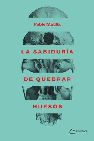 Pablo Matilla: La sabiduría de quebrar huesos