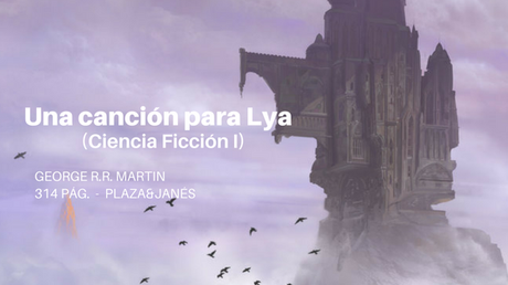 Reseña Una canción para Lya (Ciencia Ficción I) - George R. R. Martin Reseña Una canción para Lya (Ciencia Ficción I) - George R. R. Martin