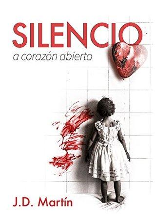 Silencio. A corazón abierto. by J.D. Martin