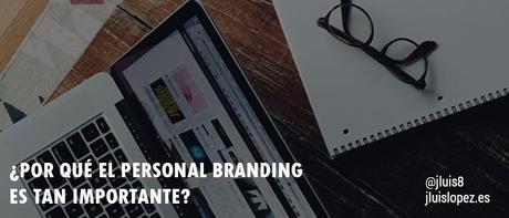 ¿Por qué el Personal Branding es tan importante?