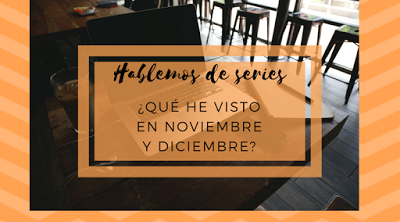 ¿Qué visto en noviembre/diciembre? || Hablemos de series