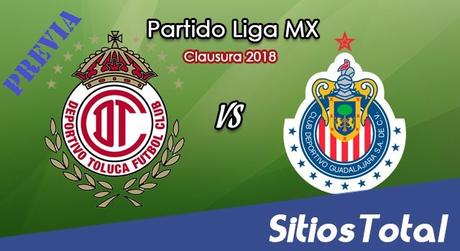 Previa Toluca vs Chivas Jornada 1 del Clausura 2018 Previa Toluca vs Chivas Jornada 1 del Clausura 2018