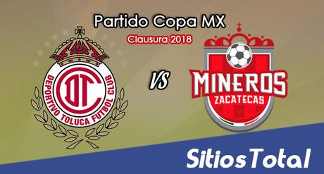 Toluca vs Mineros de Zacatecas en Vivo – Copa MX – Miércoles 10 de Enero del 2018