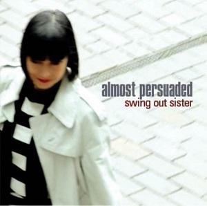 Swing Out Sister Almost Persuaded