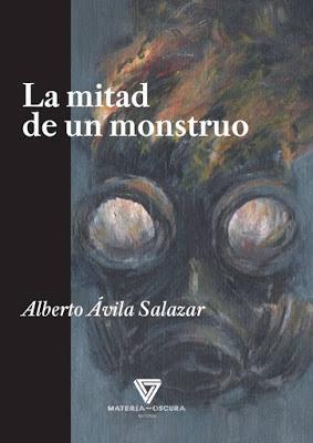 La mitad de un monstruo. Alberto Ávila Salazar