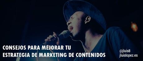 Consejos para mejorar tu estrategia de Marketing de Contenidos
