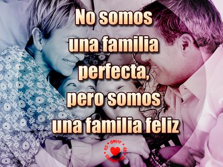 No somos una familia perfecta, pero somos una familia feliz