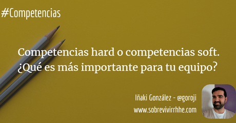 Competencias hard o competencias soft. ¿Qué es más importante para tu equipo?