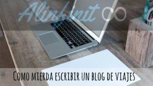Cómo mierda escribir un blog de viajes.