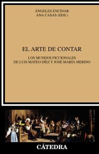 “El arte de contar. Los mundos ficcionales de Luis Mateo Díez y José María Merino”, edición de Ángeles Encinar y Ana Casas