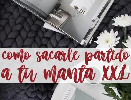 IDEAS DECO: ¡Cómo sacarle partido a tu manta XXL!