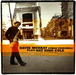 David Murray Cuban Ensemble: Plays Nat King Cole en español (3D Family, 2010)
