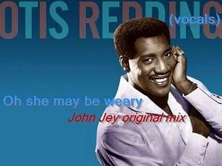 Oh she may be weary-Otis Redding vocals (original mix by John Jey)