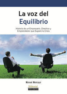 LA VOZ DEL EQUILIBRIO Historia de un empresario, Directivo y Emprendedor que Supero la Crisis LA VOZ DEL EQUILIBRIO Historia de un empresario, Directivo y Emprendedor que Supero la Crisis
