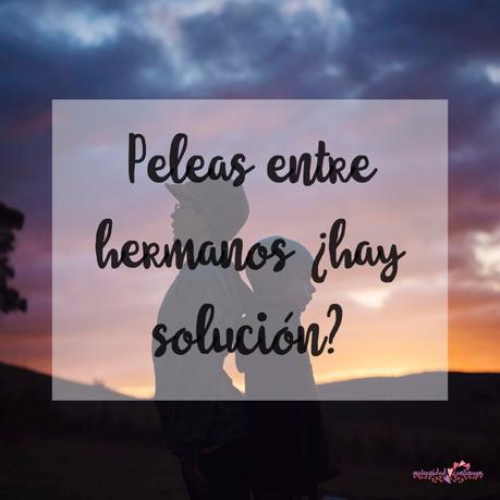 Peleas entre hermanos ¿hay solución?