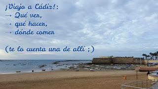 ¡Viajo a Cádiz!: Qué ver, qué hacer, dónde comer (te lo cuenta una de allí ;)