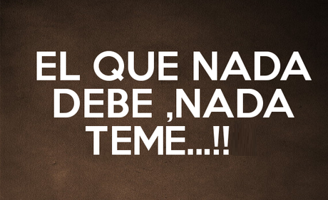 El que nada debe, nada teme