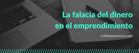 La falacia del dinero en el emprendimiento