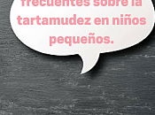 Preguntas frecuentes sobre tartamudez niños pequeños