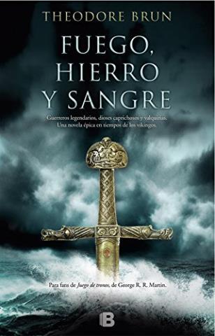 Fuego, hierro y sangre – Theodore Brun,Descargar gratis http://www.librosinpagar.info/2018/01/fuego-hierro-y-sangre-theodore.html