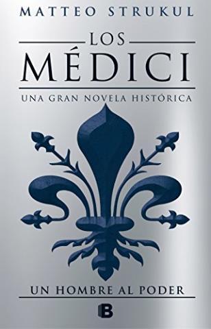 Un hombre al poder: Los Médici 2 – Matteo Strukul,Descargar gratis http://www.librosinpagar.info/2018/01/un-hombre-al-poder-los-medici-2-matteo.html
