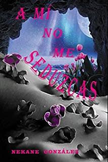 (Reseña) A Mí No Me Seduzcas by Nekane González