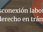Desconexión laboral: derecho trámite.