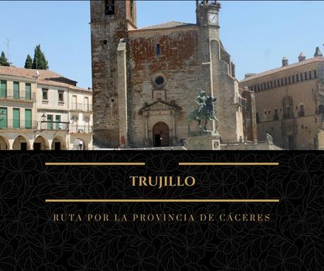 Ruta por la provincia de Cáceres: ¿Qué ver en Trujillo?
