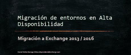 Migración de entornos en Alta Disponibilidad a Exchange 2013 / 2016