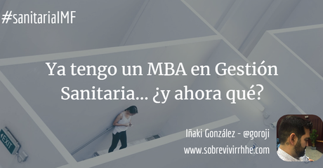 Ya tengo un MBA en Gestión Sanitaria… ¿y ahora qué?